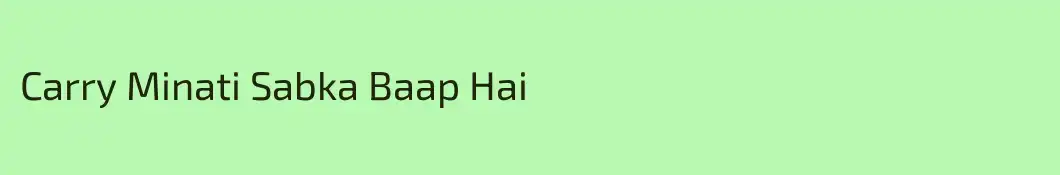 Carry Minati Sabka Baap Hai